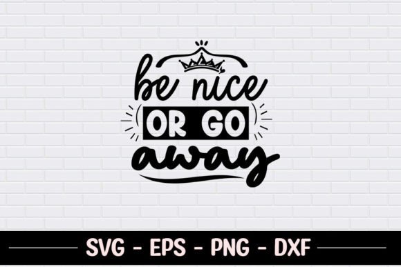 Be Nice or Go Away SVG for Crafts and Graphics