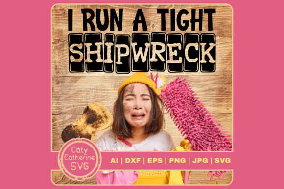 I Run a Tight Shipwreck Funny Quote Graphics for Crafts