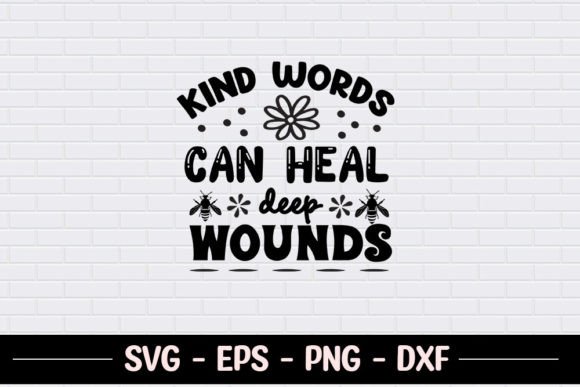 Kind Words Can Heal Deep Wounds - SVG for Crafts and Graphics