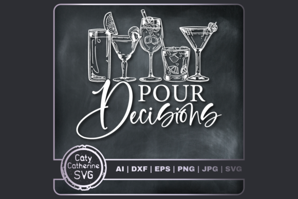 Pour Decisions Funny Alcohol Quote Graphics for Crafts