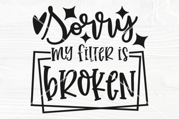 Sorry My Filter is Broken SVG Cut File for Crafts and Graphics