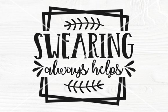 Swearing Always Helps SVG Cut File for Crafts and Graphics