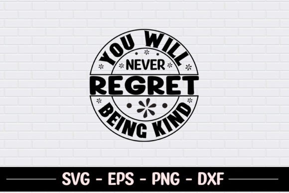 You Will Never Regret Being Kind - SVG Graphics for Crafts